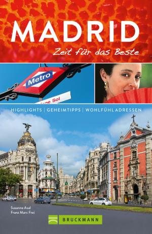Cover of the book Bruckmann Reiseführer Madrid: Zeit für das Beste by Ulrike Jeute, Jörg Berghoff, Andrea Lammert, Klio Verigou, Herbert Taschler
