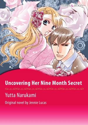 Cover of the book UNCOVERING HER NINE MONTH SECRET by Lynne Graham, Sharon Kendrick, Heidi Rice