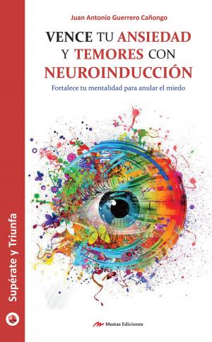 Cover of the book Vence tu ansiedad y temores con neuroinducción by Erik Guillén Miranda