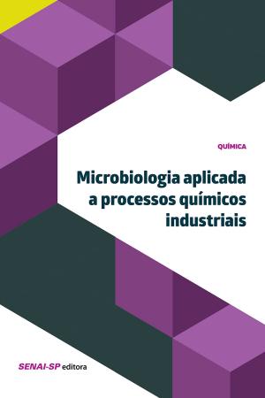 Cover of the book Microbiologia aplicada à processos químicos industriais by Justine Rumney