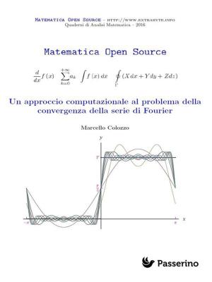 Cover of the book Un approccio computazionale al problema della convergenza della serie di Fourier by Antonio Ferraiuolo