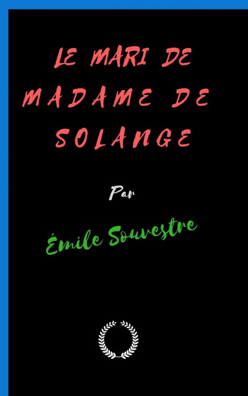 Cover of the book LE MARI DE M A D A M E D E S O L A N G E by Émile Souvestre, Jwarlal