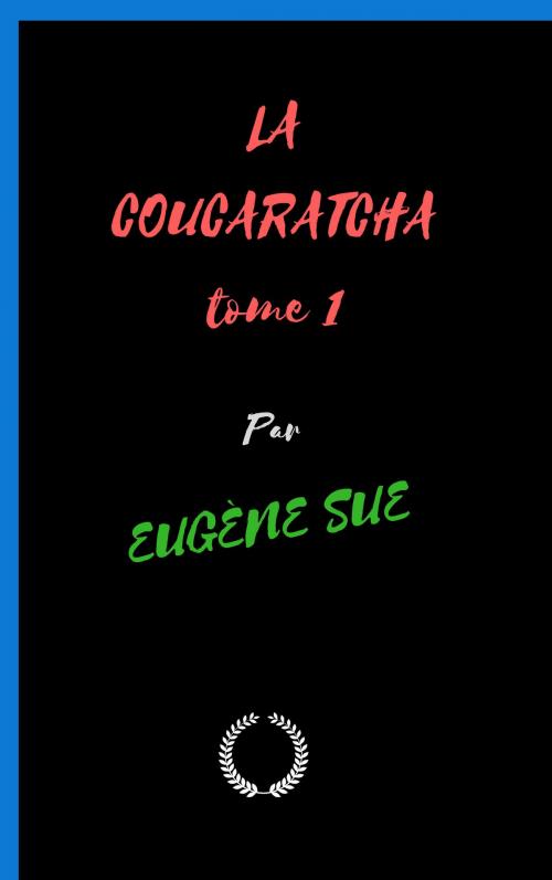 Cover of the book LA COUCARATCHA tome 1 by EUGÈNE SUE, Jwarlal