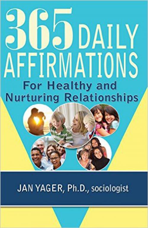 Cover of the book 365 Daily Affirmations for Healthy and Nurturing Relationships by Jan Yager, Ph.D., Hannacroix Creek Books, Inc.