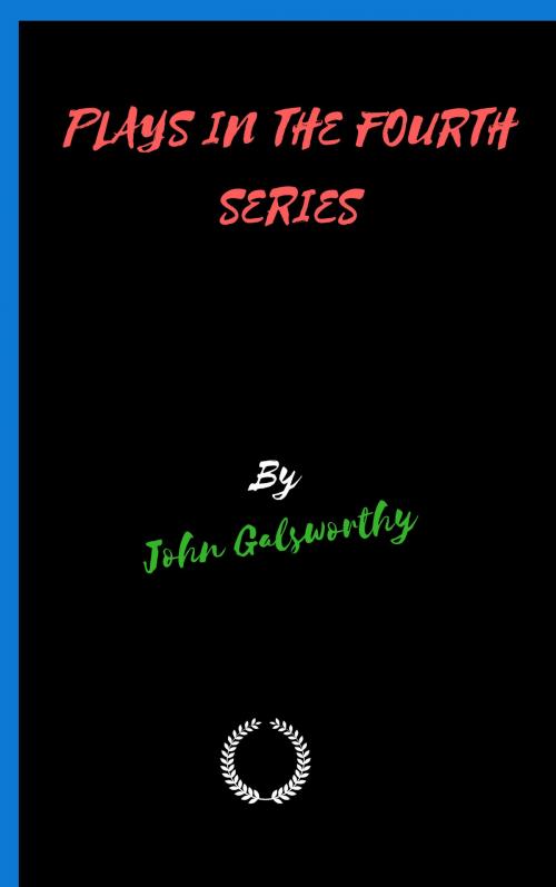 Cover of the book PLAYS IN THE FOURTH SERIES by John Galsworthy, Jwarlal