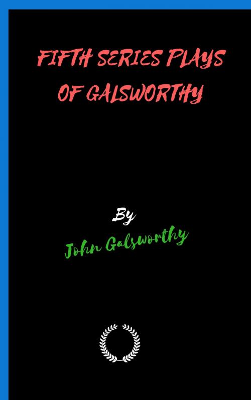 Cover of the book FIFTH SERIES PLAYS OF GALSWORTHY by John Galsworthy, Jwarlal