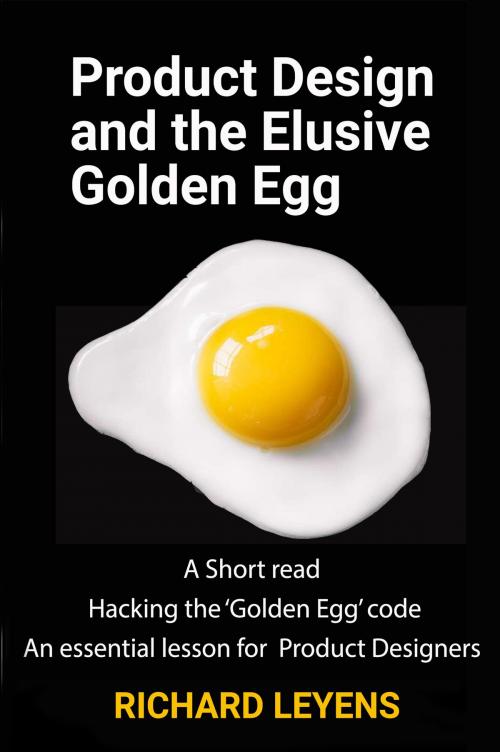 Cover of the book Product Design and the Elusive Golden Egg by Richard Leyens, Richard Leyens