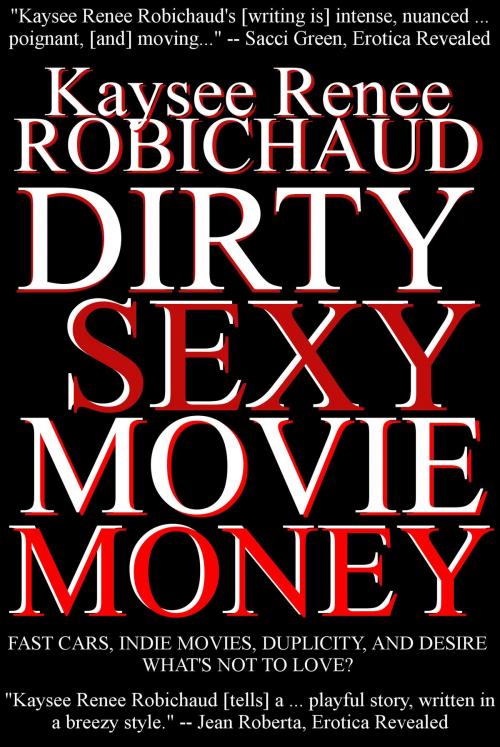 Cover of the book Dirty Sexy Movie Money by Kaysee Renee Robichaud, Twice Told Tales