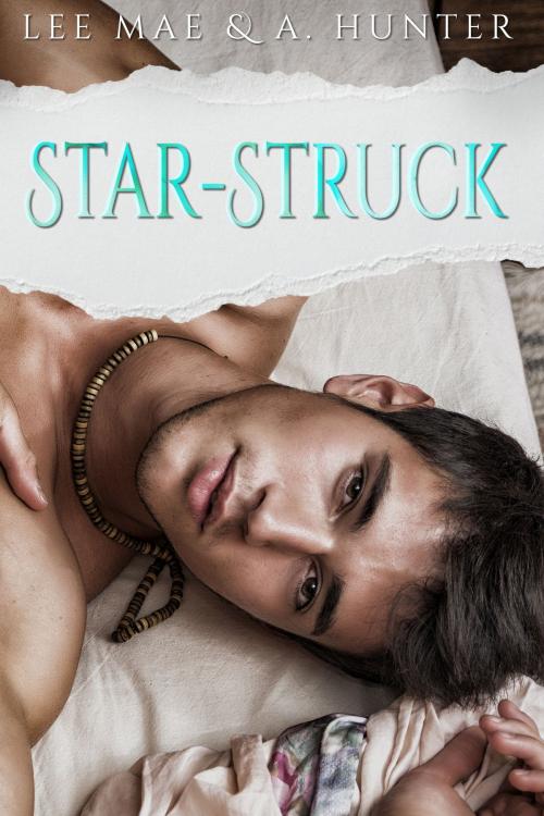 Cover of the book STAR-STRUCK by Lee Mae, A. Hunter, Lee Mae