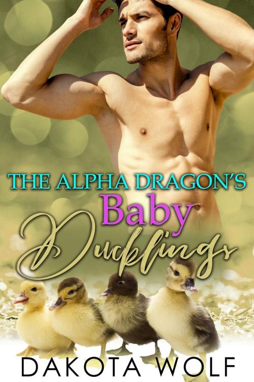 Cover of the book The Alpha Dragon's Baby Ducklings by Dakota Wolf, Dakota Wolf