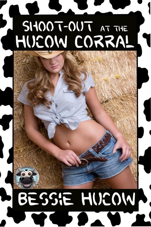 Cover of the book Shoot-Out At The Hucow Corral by Bessie Hucow, Bessie Hucow