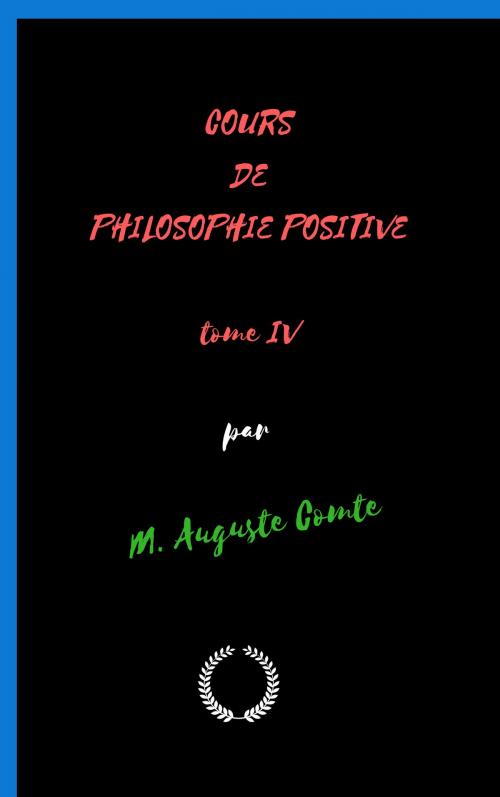 Cover of the book COURS DE PHILOSOPHIE POSITIVE Tome IV by AUGUSTE COMTE, Jwarlal