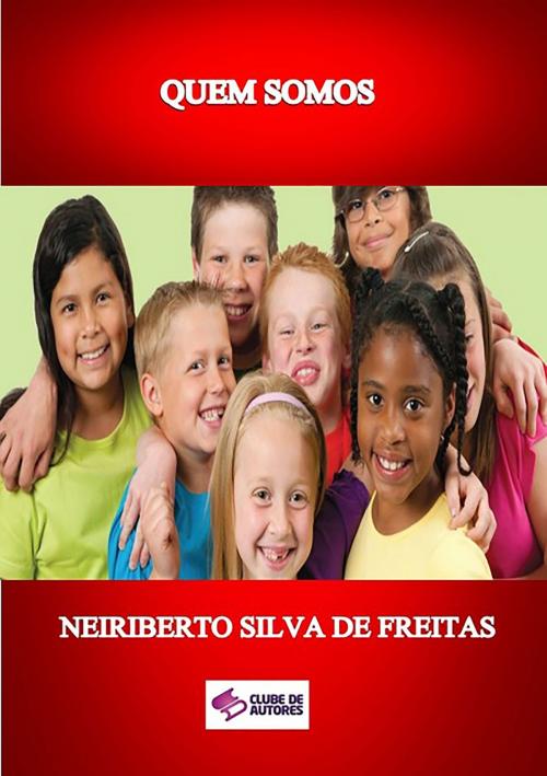 Cover of the book Quem Somos by Neiriberto Silva De Freitas, Clube de Autores