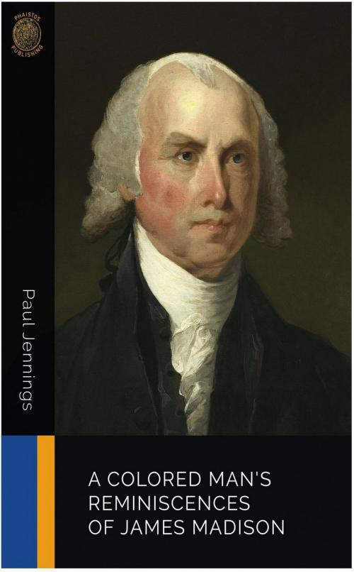 Cover of the book A Colored Man's Reminiscences of James Madison by Paul Jennings, Charles River Editors