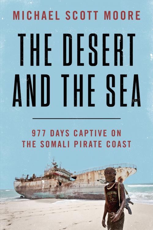 Cover of the book The Desert and the Sea by Michael Scott Moore, Harper Wave