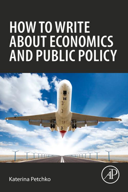 Cover of the book How to Write about Economics and Public Policy by Katerina Petchko, Elsevier Science