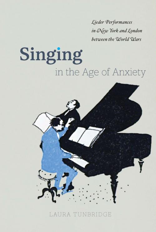 Cover of the book Singing in the Age of Anxiety by Laura Tunbridge, University of Chicago Press