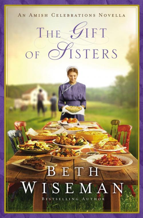 Cover of the book The Gift of Sisters by Beth Wiseman, Zondervan