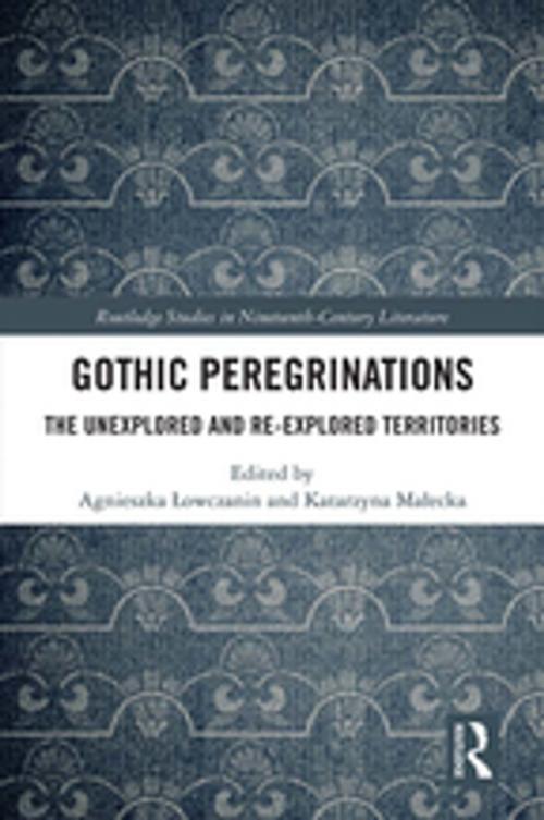 Cover of the book Gothic Peregrinations by Agnieszka Lowczanin, Katarzyna Malecka, Taylor and Francis