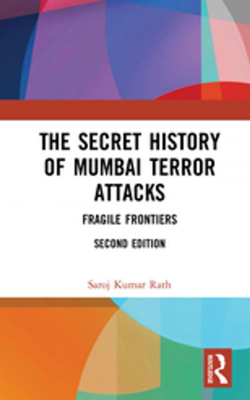 Cover of the book The Secret History of Mumbai Terror Attacks by Saroj Kumar Rath, Taylor and Francis