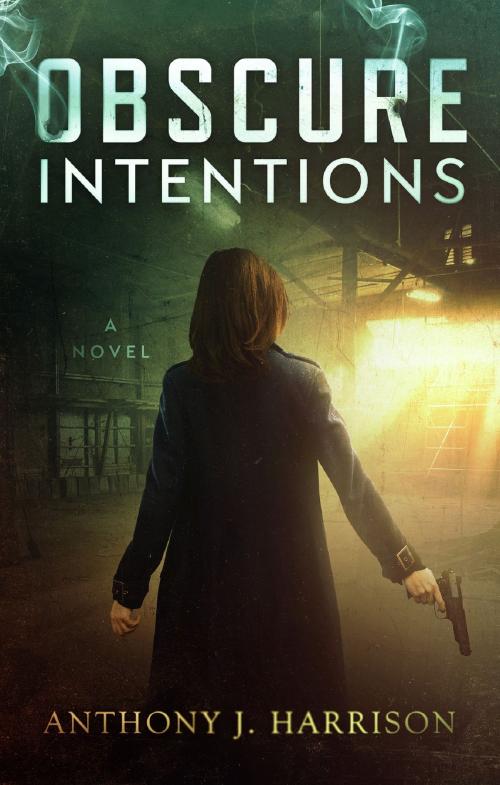 Cover of the book Obscure Intentions by Anthony J Harrison, Anthony J Harrison