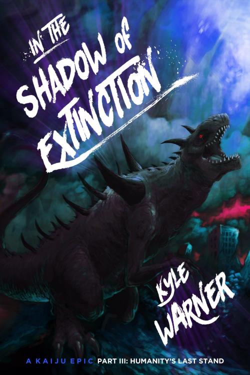 Cover of the book In the Shadow of Extinction: A Kaiju Epic - Part III: Humanity's Last Stand by Kyle Warner, Kyle Warner