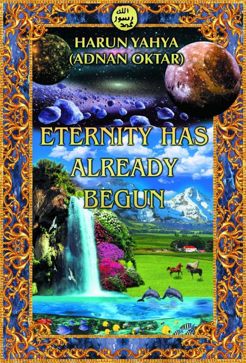 Cover of the book Eternity Has Already Begun by Harun Yahya (Adnan Oktar), Global Publishing