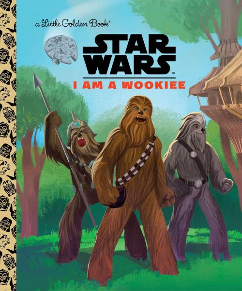 Cover of the book I Am a Wookiee (Star Wars) by Golden Books, Random House Children's Books