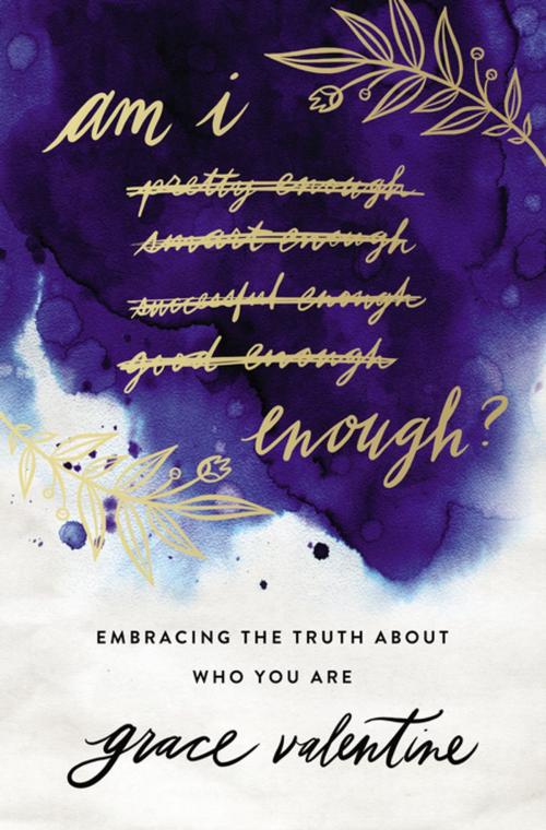 Cover of the book Am I Enough? by Grace Elaine Valentine, Thomas Nelson