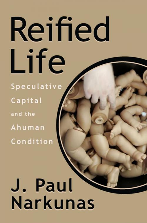 Cover of the book Reified Life by J. Paul Narkunas, John Jay College of Criminal Justice, Fordham University Press