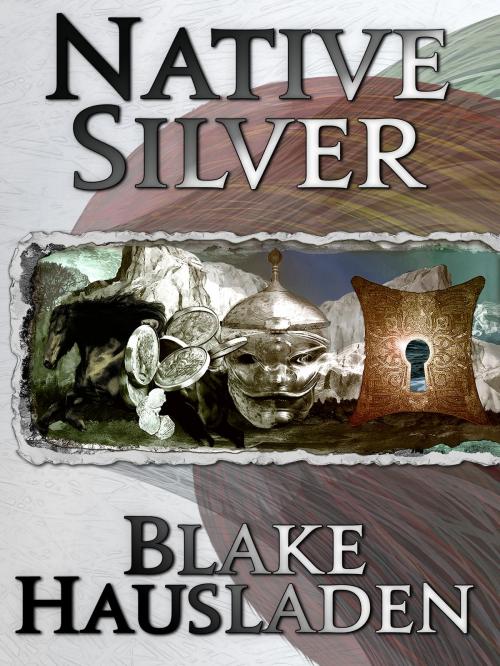 Cover of the book Native Silver by Blake Hausladen, Rook Creek Books