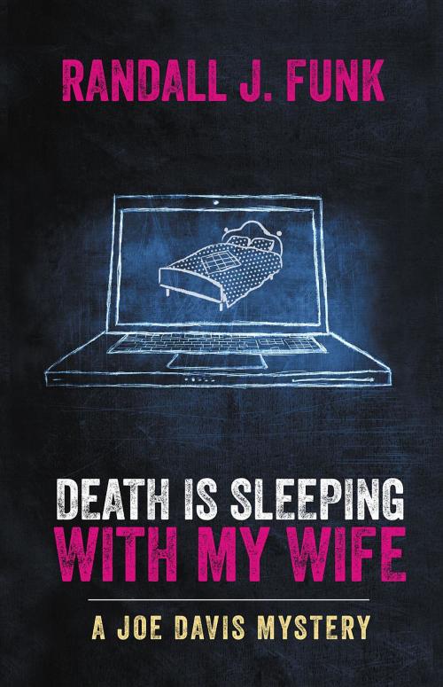 Cover of the book Death is Sleeping with My Wife by Randall J. Funk, Ghost Light Press