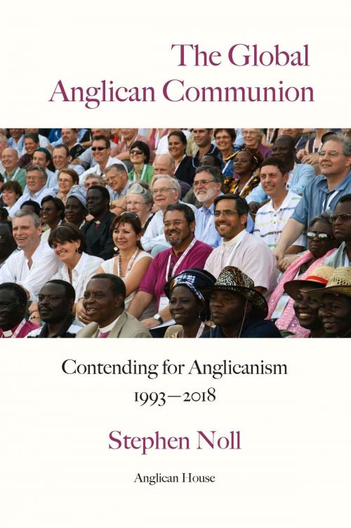 Cover of the book The Global Anglican Communion - Contending for Anglicanism 1993-2018 by Stephen  Noll, Anglican House Media Ministries, Inc.