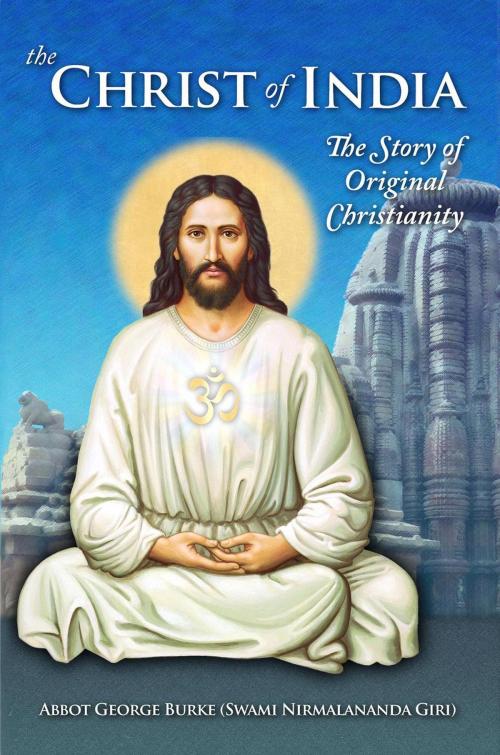 Cover of the book The Christ of India: The Story of Original Christianity by Abbot George Burke, Light of the Spirit Press