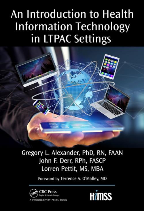 Cover of the book An Introduction to Health Information Technology in LTPAC Settings by Gregory L. Alexander, PhD, RN, FAAN, Derr F. John, RPh, FASCP, Lorren Pettit, MS, MBA, Taylor and Francis