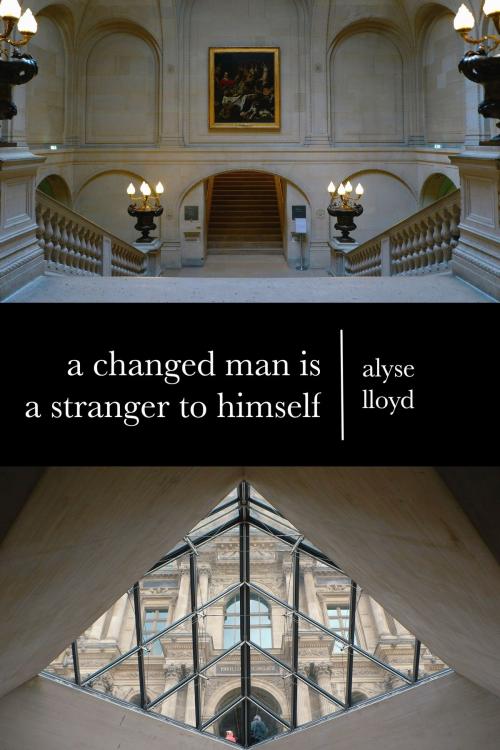 Cover of the book A Changed Man Is A Stranger To Himself by Alyse Lloyd, Alyse Lloyd