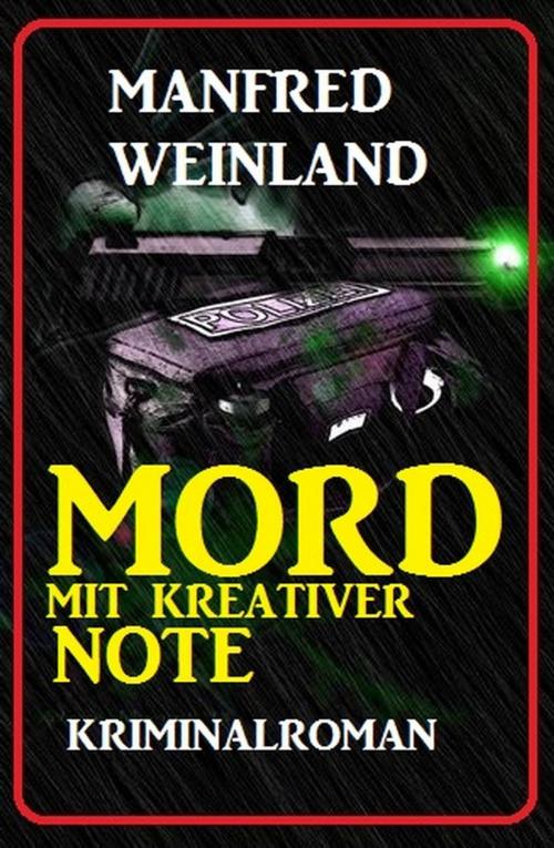 Cover of the book Mord mit kreativer Note: Kriminalroman by Manfred Weinland, Cassiopeiapress/Alfredbooks