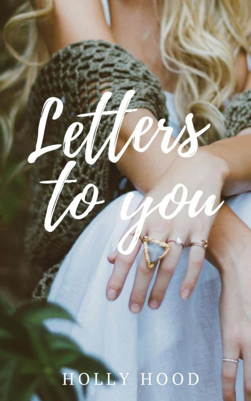 Cover of the book Letters to you by Holly Hood, Holly Hood