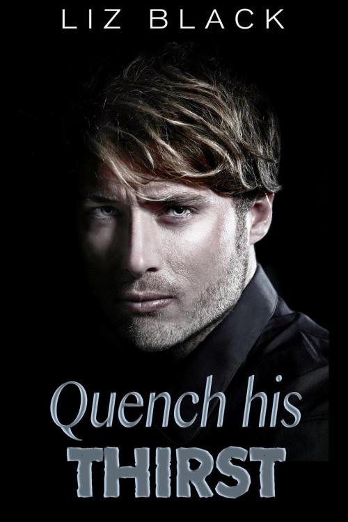 Cover of the book Quench his Thirst - Vampire Erotica by Liz Black, Liz Black
