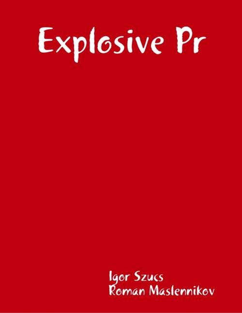 Cover of the book Explosive Pr by Igor Szucs, Roman Maslennikov, Lulu.com