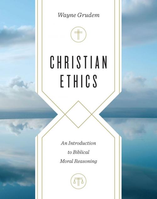 Cover of the book Christian Ethics by Wayne Grudem, Crossway