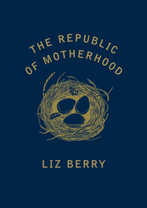 Cover of the book The Republic of Motherhood by Liz Berry, Random House