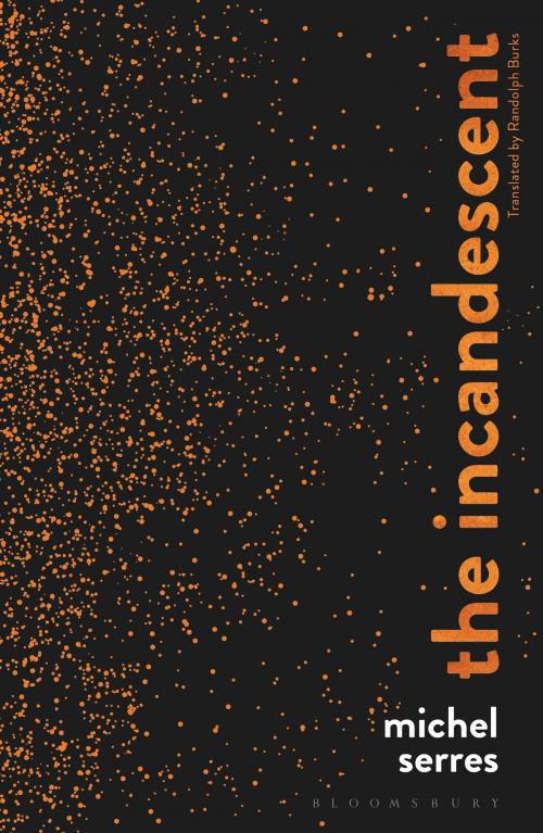 Cover of the book The Incandescent by Professor Michel Serres, Bloomsbury Publishing