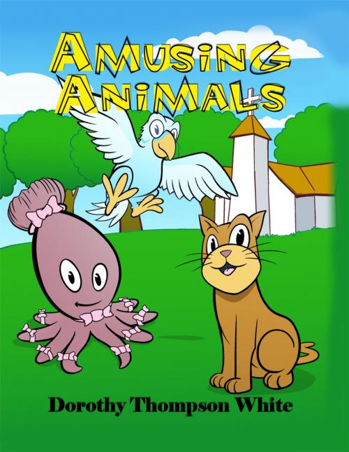 Cover of the book Amusing Animals by Dorothy Thompson White, Dorrance Publishing