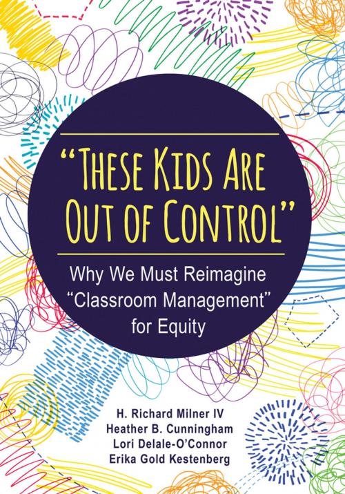 Cover of the book "These Kids Are Out of Control" by Heather B. (Bossert) Cunningham, Lori Delale-O'Connor, Erika Gold Kestenberg, H. Richard Milner IV, SAGE Publications