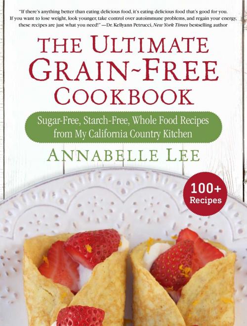 Cover of the book The Ultimate Grain-Free Cookbook by Annabelle Lee, Skyhorse