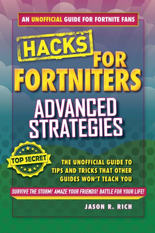 Cover of the book Hacks for Fortniters: Advanced Strategies by Jason R. Rich, Sky Pony