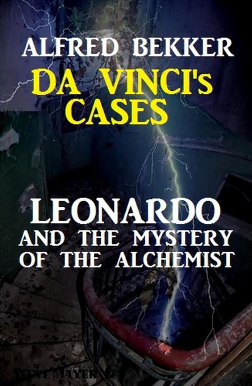 Cover of the book Leonardo and the Mystery of the Alchemist by Alfred Bekker, BEKKERpublishing