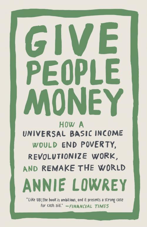 Cover of the book Give People Money by Annie Lowrey, Crown/Archetype