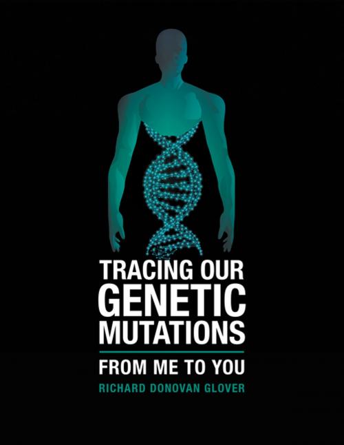 Cover of the book Tracing Our Genetic Mutations by Richard Donovan Glover, AuthorHouse UK